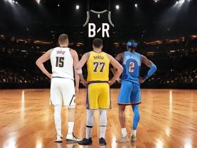 B/R评2026-27赛季NBA前30得分手，詹姆斯哈登恩比德排名靠后